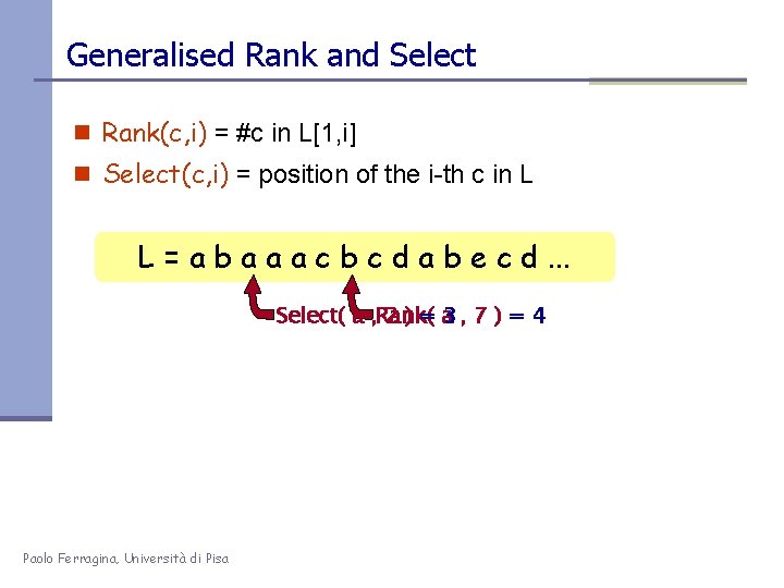 Generalised Rank and Select n Rank(c, i) = #c in L[1, i] n Select(c,