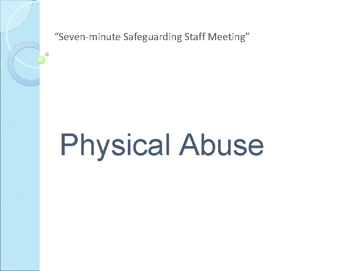 “Seven-minute Safeguarding Staff Meeting” Physical Abuse 