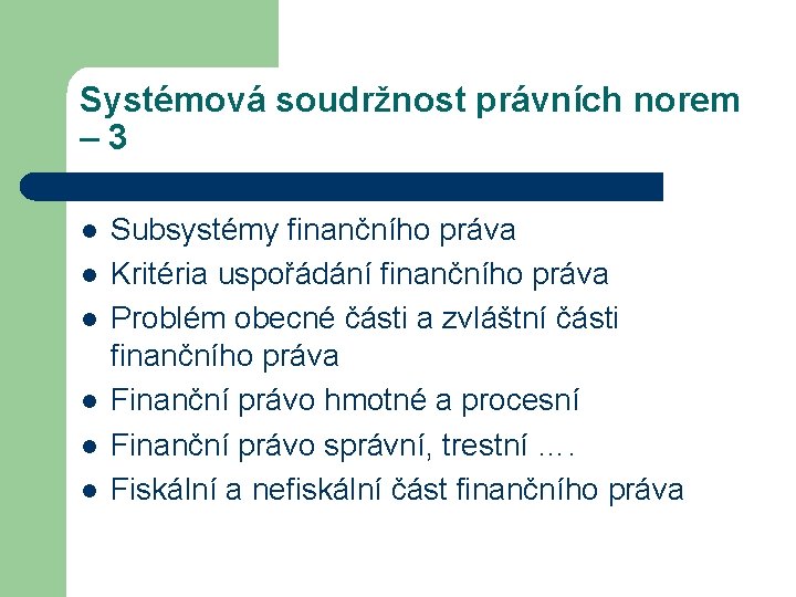 Systémová soudržnost právních norem – 3 l l l Subsystémy finančního práva Kritéria uspořádání