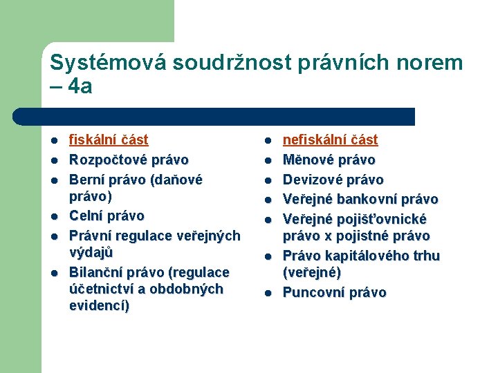 Systémová soudržnost právních norem – 4 a l l l fiskální část Rozpočtové právo Systémová soudržnost právních norem – 4 a l l l fiskální část Rozpočtové právo
