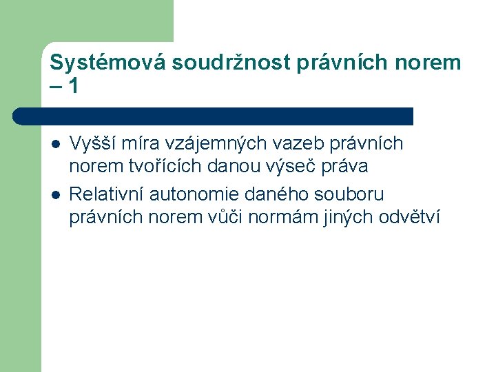 Systémová soudržnost právních norem – 1 l l Vyšší míra vzájemných vazeb právních norem