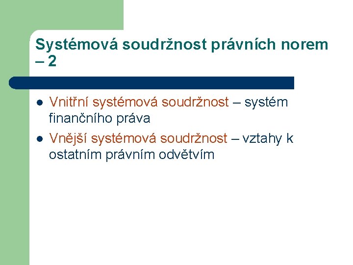 Systémová soudržnost právních norem – 2 l l Vnitřní systémová soudržnost – systém finančního Systémová soudržnost právních norem – 2 l l Vnitřní systémová soudržnost – systém finančního