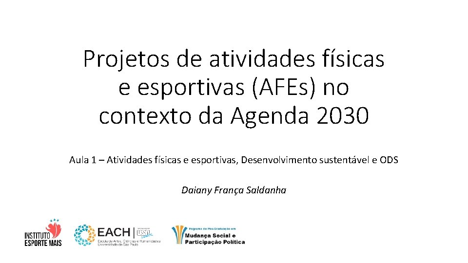 Projetos de atividades físicas e esportivas (AFEs) no contexto da Agenda 2030 Aula 1 Projetos de atividades físicas e esportivas (AFEs) no contexto da Agenda 2030 Aula 1