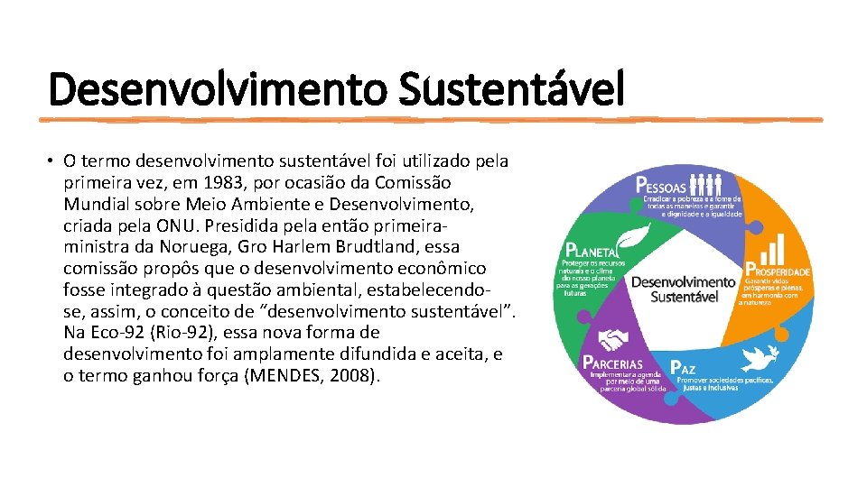 Desenvolvimento Sustentável • O termo desenvolvimento sustentável foi utilizado pela primeira vez, em 1983, Desenvolvimento Sustentável • O termo desenvolvimento sustentável foi utilizado pela primeira vez, em 1983,