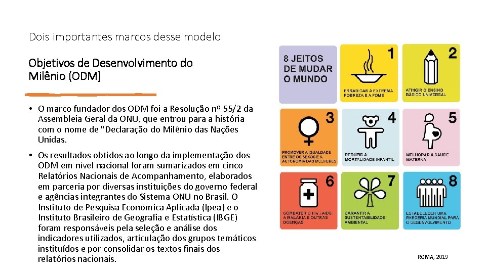 Dois importantes marcos desse modelo Objetivos de Desenvolvimento do Milênio (ODM) • O marco Dois importantes marcos desse modelo Objetivos de Desenvolvimento do Milênio (ODM) • O marco