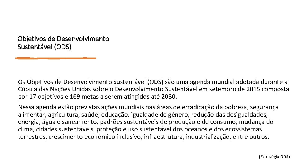Objetivos de Desenvolvimento Sustentável (ODS) Os Objetivos de Desenvolvimento Sustentável (ODS) são uma agenda Objetivos de Desenvolvimento Sustentável (ODS) Os Objetivos de Desenvolvimento Sustentável (ODS) são uma agenda