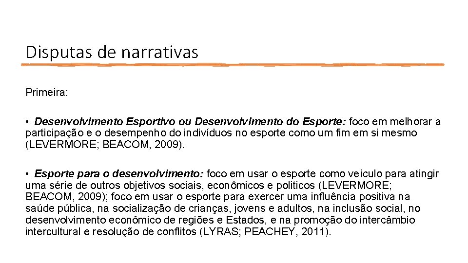 Disputas de narrativas Primeira: • Desenvolvimento Esportivo ou Desenvolvimento do Esporte: foco em melhorar Disputas de narrativas Primeira: • Desenvolvimento Esportivo ou Desenvolvimento do Esporte: foco em melhorar