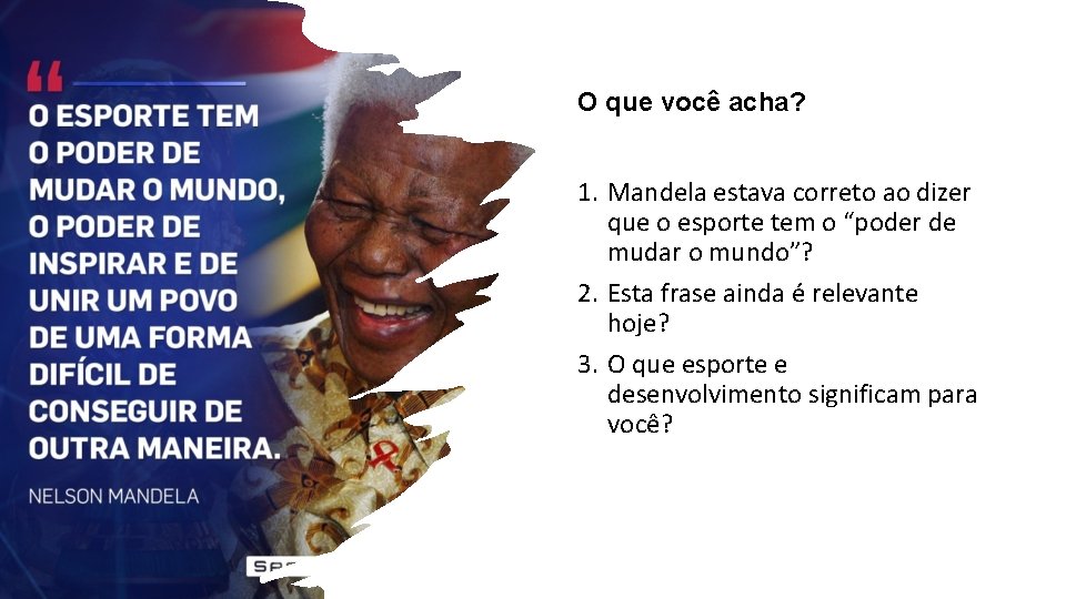 O que você acha? 1. Mandela estava correto ao dizer que o esporte tem O que você acha? 1. Mandela estava correto ao dizer que o esporte tem