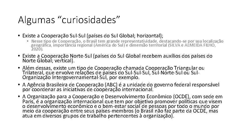 Algumas “curiosidades” • Existe a Cooperação Sul-Sul (países do Sul Global; horizontal); • Nesse Algumas “curiosidades” • Existe a Cooperação Sul-Sul (países do Sul Global; horizontal); • Nesse
