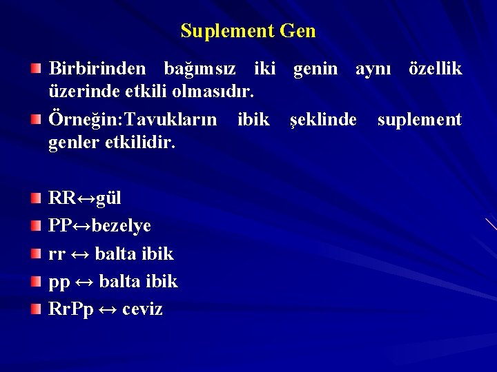Suplement Gen Birbirinden bağımsız iki genin aynı özellik üzerinde etkili olmasıdır. Örneğin: Tavukların ibik