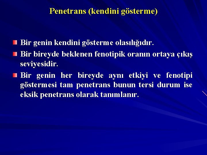 Penetrans (kendini gösterme) Bir genin kendini gösterme olasılığıdır. Bir bireyde beklenen fenotipik oranın ortaya