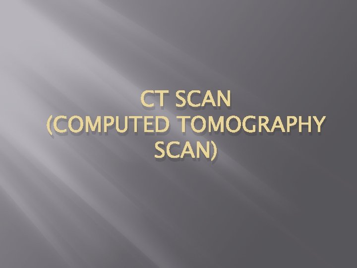 CT SCAN (COMPUTED TOMOGRAPHY SCAN) 