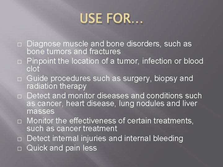 USE FOR… � � � � Diagnose muscle and bone disorders, such as bone