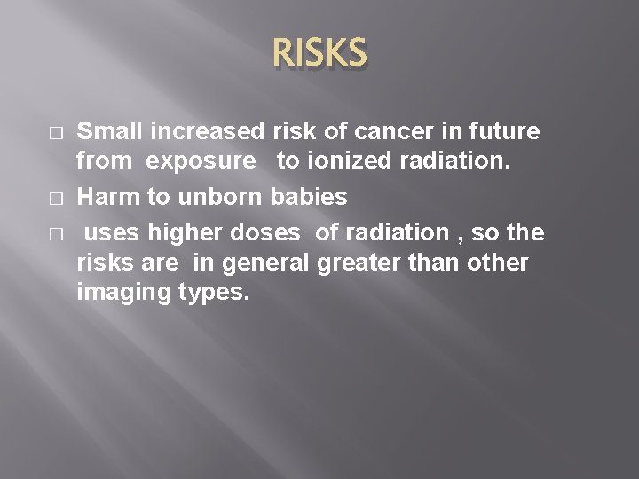 RISKS � � � Small increased risk of cancer in future from exposure to