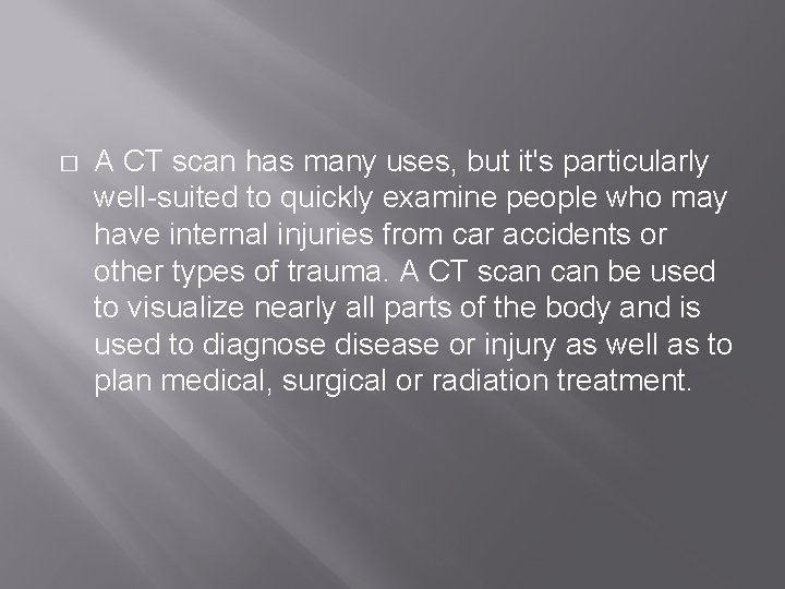 � A CT scan has many uses, but it's particularly well-suited to quickly examine