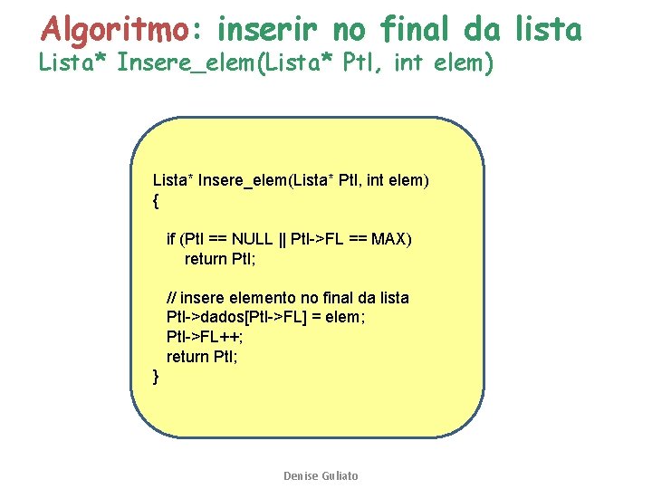 Algoritmo: inserir no final da lista Lista* Insere_elem(Lista* Ptl, int elem) { if (Ptl