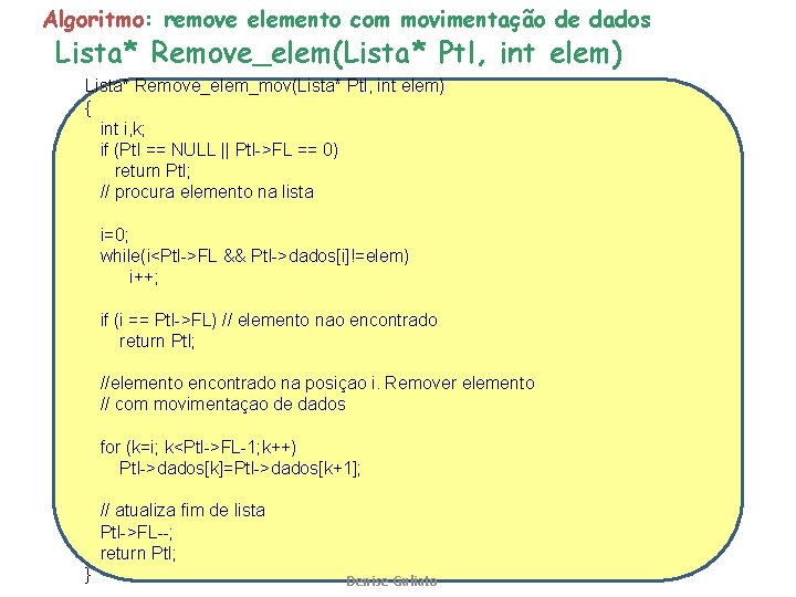 Algoritmo: remove elemento com movimentação de dados Lista* Remove_elem(Lista* Ptl, int elem) Lista* Remove_elem_mov(Lista*