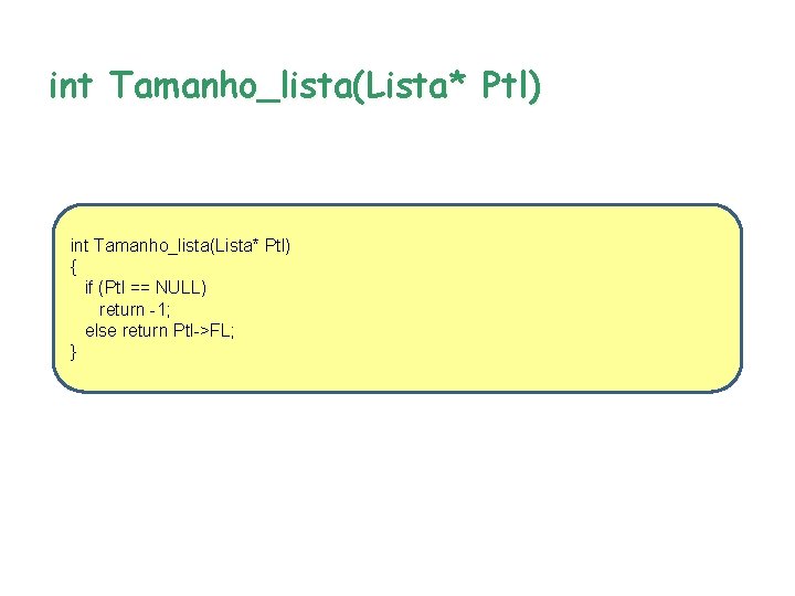 int Tamanho_lista(Lista* Ptl) { if (Ptl == NULL) return -1; else return Ptl->FL; }