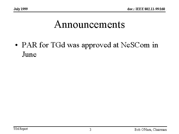 July 1999 doc. : IEEE 802. 11 -99/160 Announcements • PAR for TGd was