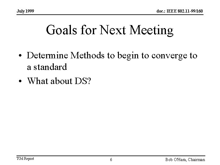 July 1999 doc. : IEEE 802. 11 -99/160 Goals for Next Meeting • Determine