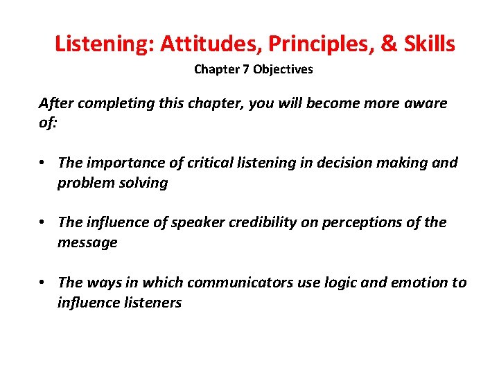 Listening: Attitudes, Principles, & Skills Chapter 7 Objectives After completing this chapter, you will