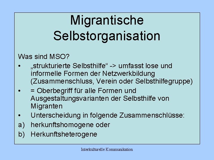 Migrantische Selbstorganisation Was sind MSO? • „strukturierte Selbsthilfe“ -> umfasst lose und informelle Formen