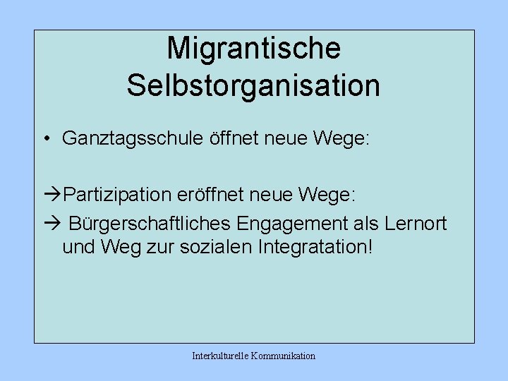 Migrantische Selbstorganisation • Ganztagsschule öffnet neue Wege: àPartizipation eröffnet neue Wege: à Bürgerschaftliches Engagement