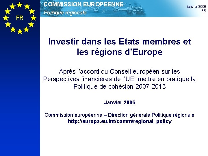 COMMISSION EUROPEENNE FR Politique régionale janvier 2006 FR Investir dans les Etats membres et