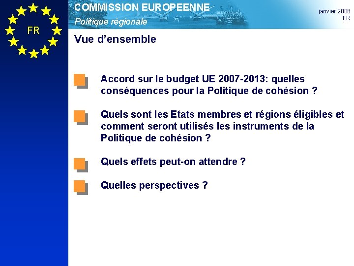COMMISSION EUROPEENNE FR Politique régionale janvier 2006 FR Vue d’ensemble Accord sur le budget