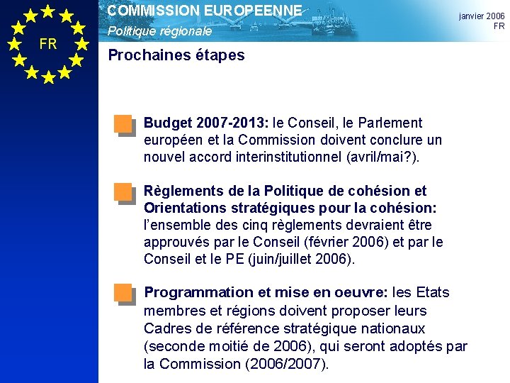 COMMISSION EUROPEENNE FR Politique régionale janvier 2006 FR Prochaines étapes Budget 2007 -2013: le