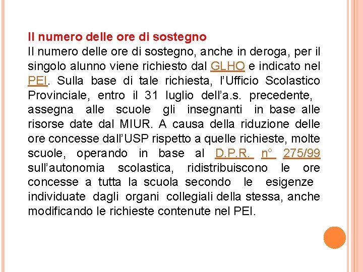 Il numero delle ore di sostegno, anche in deroga, per il singolo alunno viene