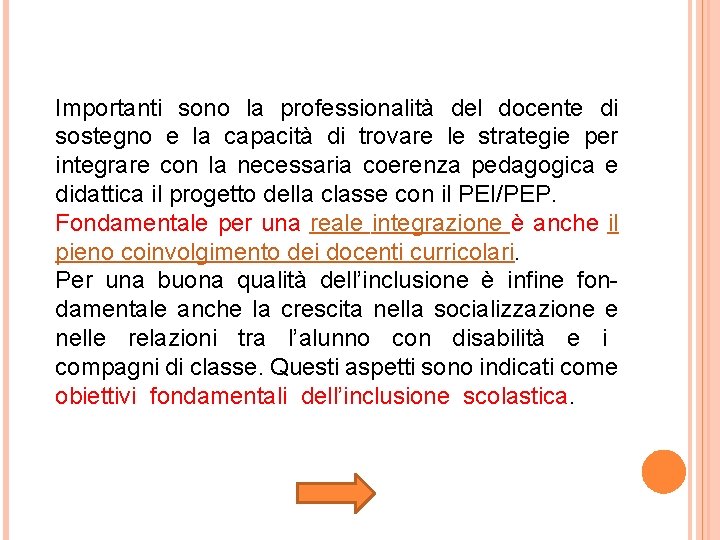 Importanti sono la professionalità del docente di sostegno e la capacità di trovare le