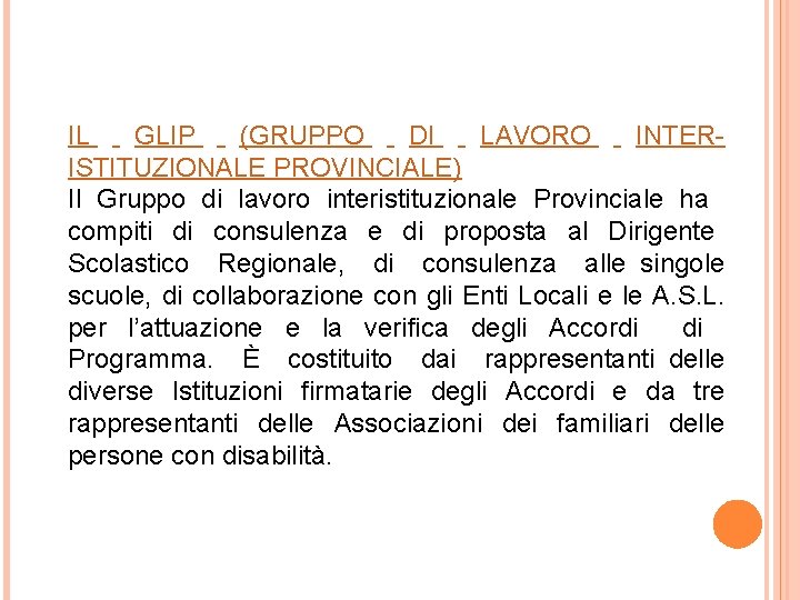 IL GLIP (GRUPPO DI LAVORO INTERISTITUZIONALE PROVINCIALE) Il Gruppo di lavoro interistituzionale Provinciale ha