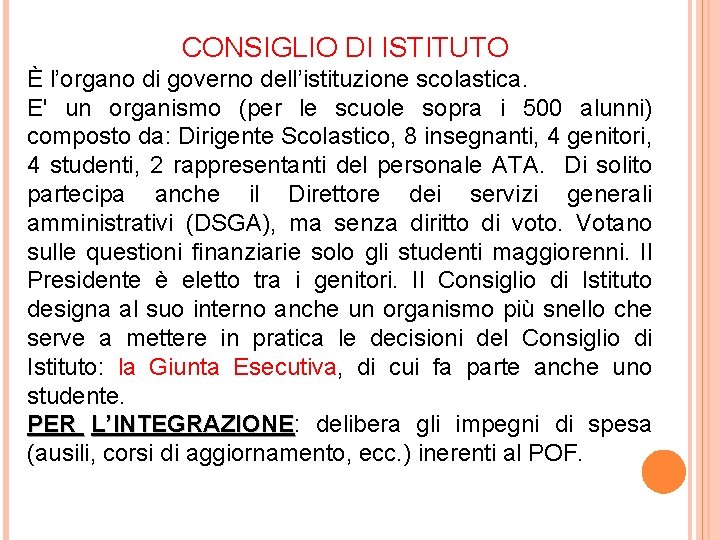 CONSIGLIO DI ISTITUTO È l’organo di governo dell’istituzione scolastica. E' un organismo (per le