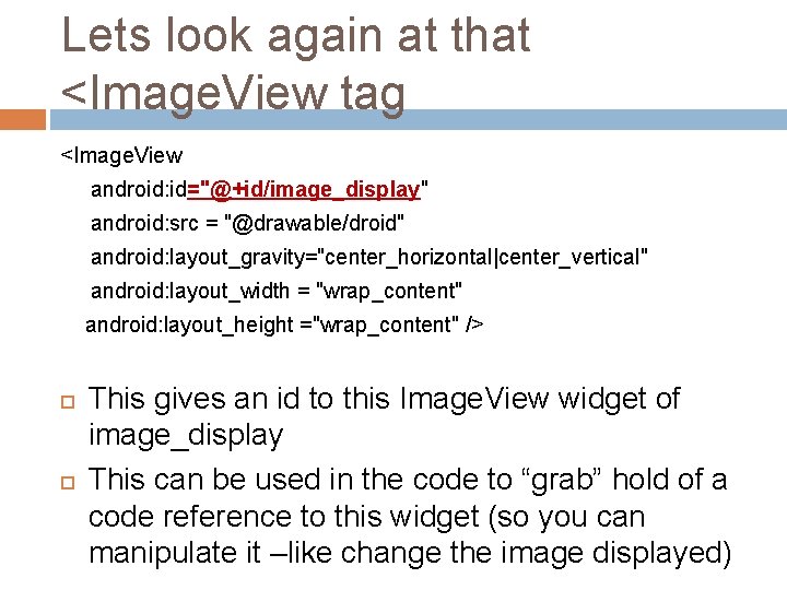 Lets look again at that <Image. View tag <Image. View android: id="@+id/image_display" android: src