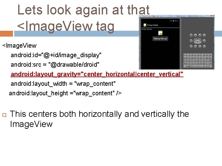 Lets look again at that <Image. View tag <Image. View android: id="@+id/image_display" android: src