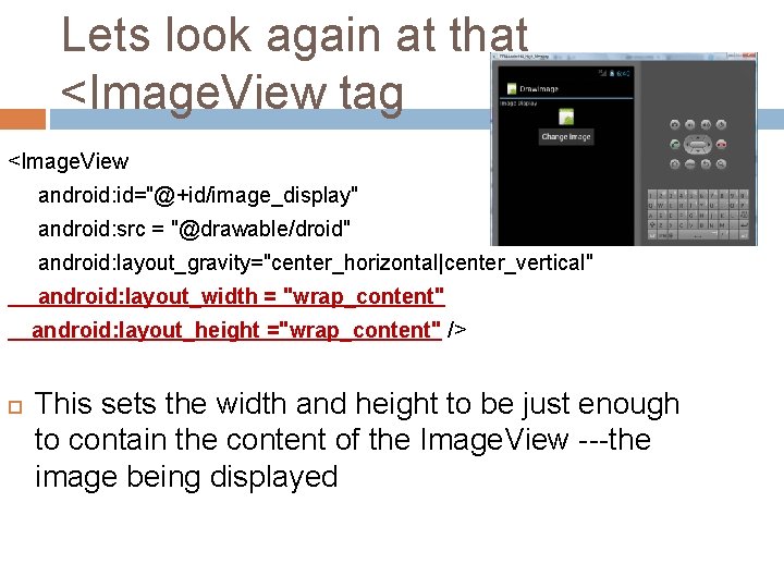 Lets look again at that <Image. View tag <Image. View android: id="@+id/image_display" android: src