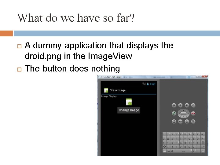 What do we have so far? A dummy application that displays the droid. png