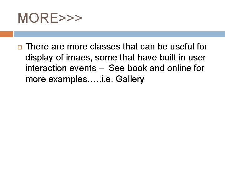 MORE>>> There are more classes that can be useful for display of imaes, some
