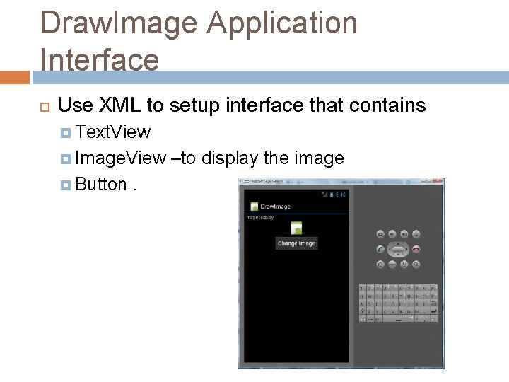 Draw. Image Application Interface Use XML to setup interface that contains Text. View Image.