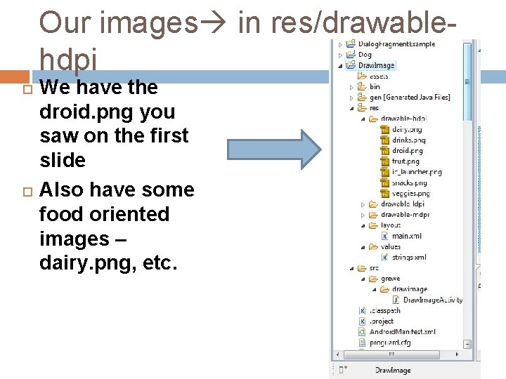 Our images in res/drawablehdpi We have the droid. png you saw on the first