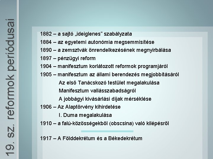 19. sz. reformok periódusai 1882 – a sajtó „ideiglenes” szabályzata 1884 – az egyetemi