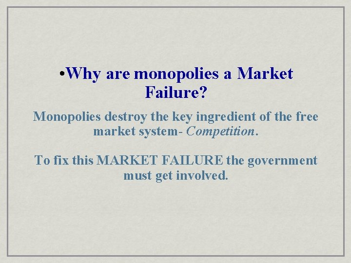  • Why are monopolies a Market Failure? Monopolies destroy the key ingredient of