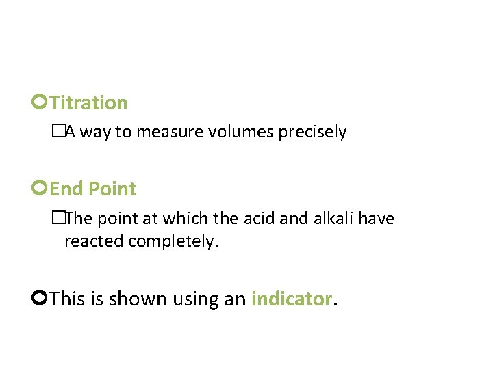  Titration �A way to measure volumes precisely End Point �The point at which