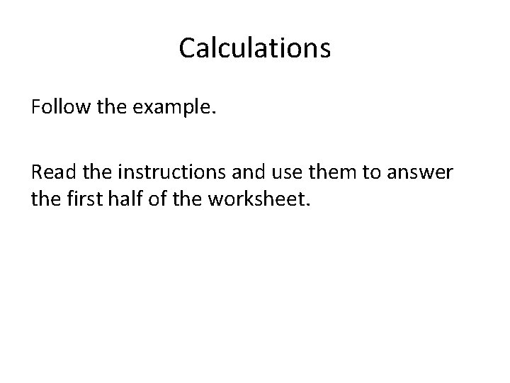Calculations Follow the example. Read the instructions and use them to answer the first