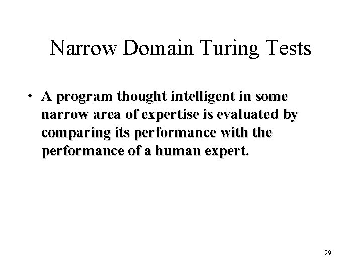 Narrow Domain Turing Tests • A program thought intelligent in some narrow area of