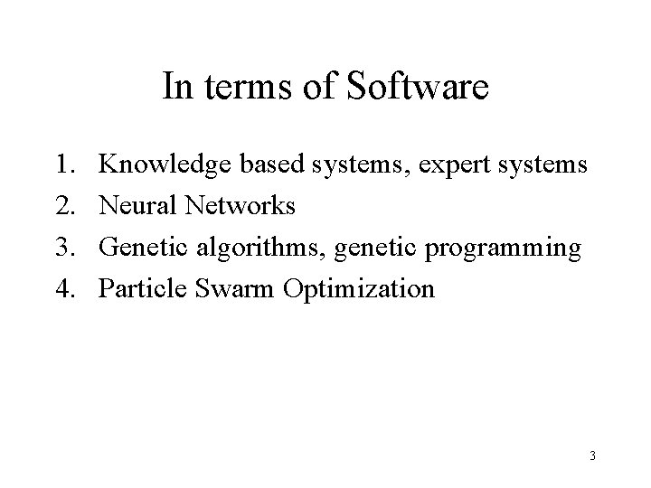 In terms of Software 1. 2. 3. 4. Knowledge based systems, expert systems Neural