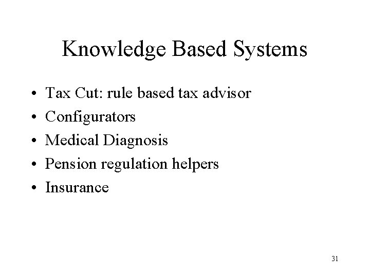 Knowledge Based Systems • • • Tax Cut: rule based tax advisor Configurators Medical
