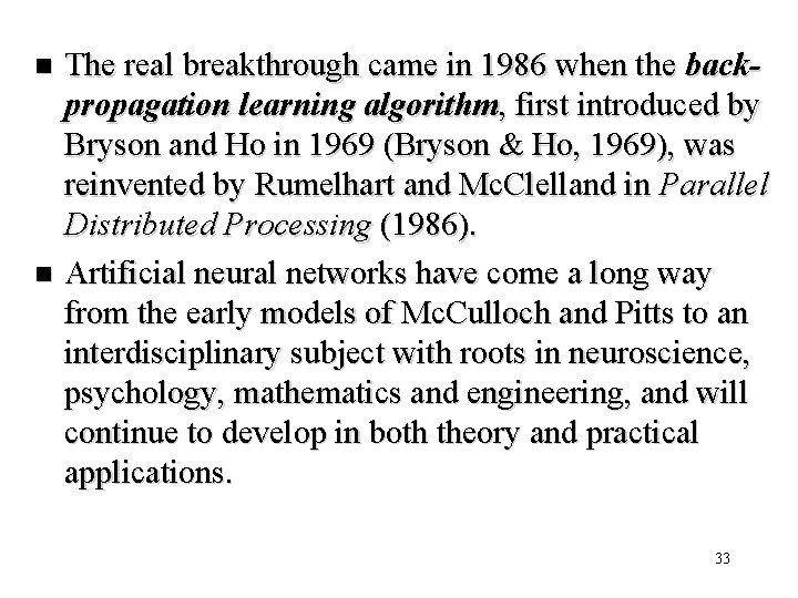 The real breakthrough came in 1986 when the backpropagation learning algorithm, first introduced by
