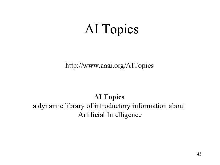 AI Topics http: //www. aaai. org/AITopics AI Topics a dynamic library of introductory information
